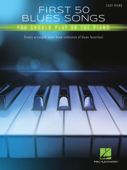 First 50 Blues Songs You Should Play on the Piano: Simply Arranged, Mu (HL-00293318)