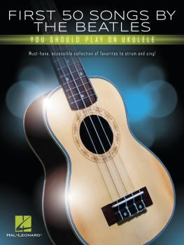 First 50 Songs by the Beatles You Should Play on Ukulele (HL-00334629)