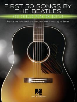 First 50 Songs by the Beatles You Should Play on Guitar: One-of-a-Kind (HL-00295323)