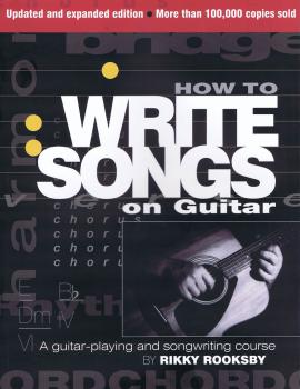How to Write Songs on Guitar: 2nd Edition, Expanded and Updated (HL-00332381)