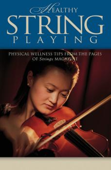 Healthy String Playing: Physical Wellness Tips from the Pages of Strin (HL-00695955)