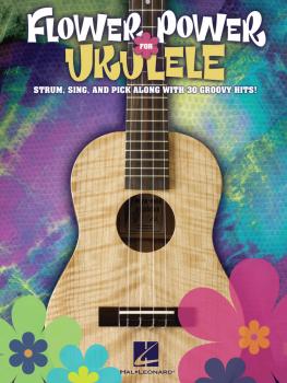 Flower Power for Ukulele: Strum, Sing & Pick Along with 30 Groovy Hits (HL-00696067)