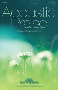 Acoustic Praise (Songs for the Growing Choir): Simply Sacred Choral Se (HL-35028676)